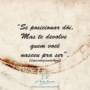 Se posicionar dói! Frases A Vida Escreve