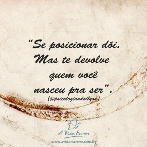 Se posicionar dói! Frases A Vida Escreve