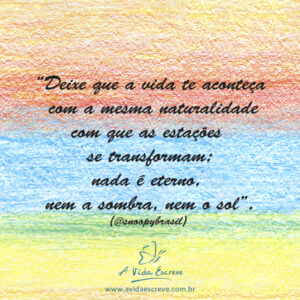 Simplesmente, deixe acontecer! Frases A Vida Escreve