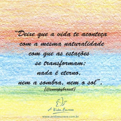Simplesmente, deixe acontecer! Frases A Vida Escreve
