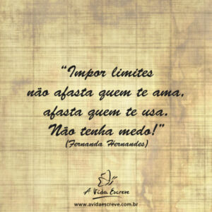 Sobre impor limites! Frases A Vida Escreve!